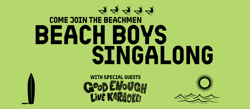 Come join The Beachmen: Beach Boys Singalong, with special guests Good Enough Live Karaoke!
